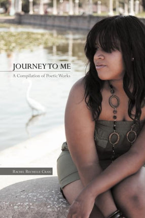 Journey to Me A Compilation of Poetic Works