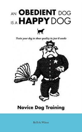 An Obedient Dog is a Happy Dog Train Your Dog to Show Quality in Just 8 Weeks