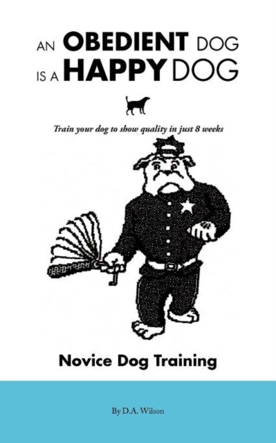 An Obedient Dog is a Happy Dog Train Your Dog to Show Quality in Just 8 Weeks