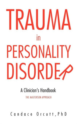 Trauma in Personality Disorder A Clinicians Handbook the Masterson Approach