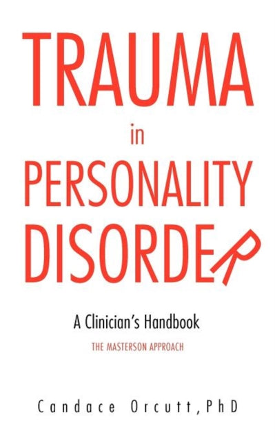 Trauma in Personality Disorder A Clinicians Handbook the Masterson Approach