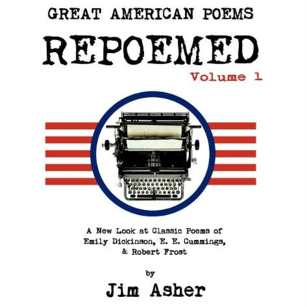 Great American Poems  Repoemed A New Look at Classic Poems of Emily Dickinson e e cummings Robert Frost