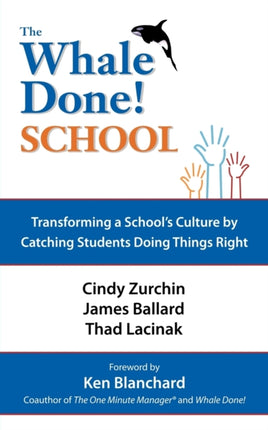 The Whale Done School Transforming a Schools Culture by Catching Students Doing Things Right