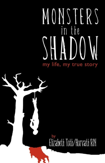 Monsters in the Shadow My Life a True Story