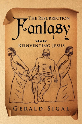The Resurrection Fantasy Reinventing Jesus