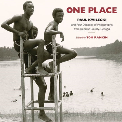 One Place: Paul Kwilecki and Four Decades of Photographs from Decatur County, Georgia