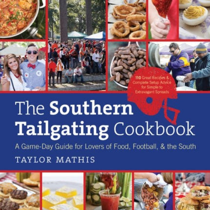 The Southern Tailgating Cookbook: A Game-Day Guide for Lovers of Food, Football, and the South