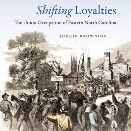 Shifting Loyalties  The Union Occupation of