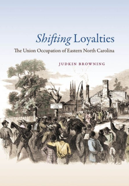 Shifting Loyalties  The Union Occupation of