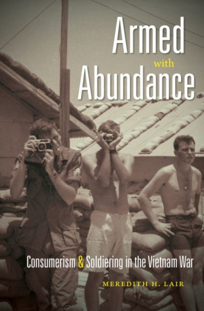 Armed with Abundance  Consumerism and Soldiering in the Vietnam War