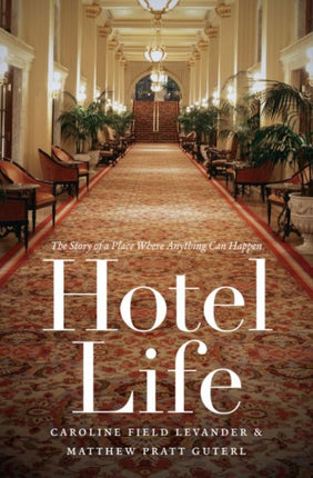 Hotel Life The Story of a Place Where Anything