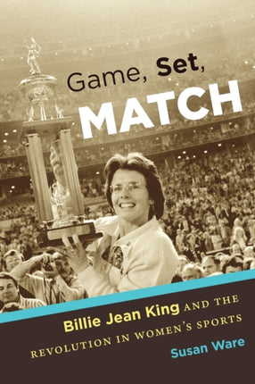 Game Set Match  Billie Jean King and the Revolution in Womens Sports