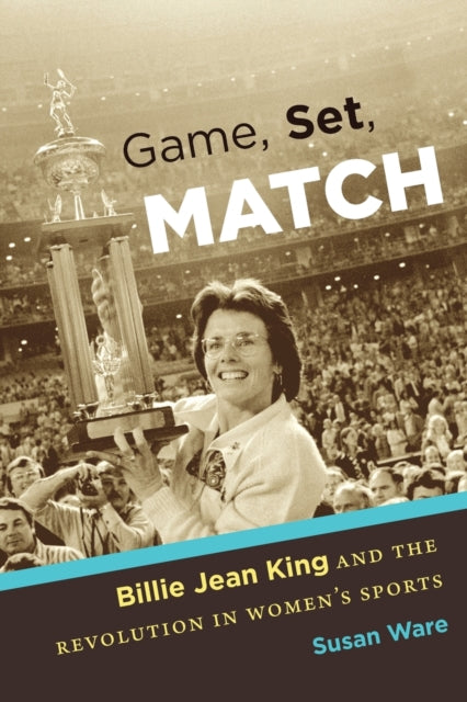 Game Set Match  Billie Jean King and the Revolution in Womens Sports