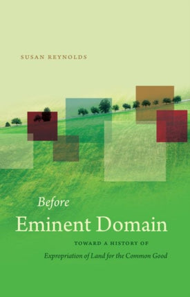 Before Eminent Domain  Toward a History of