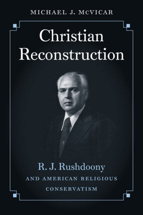 Christian Reconstruction  R.J. Rushdoony and