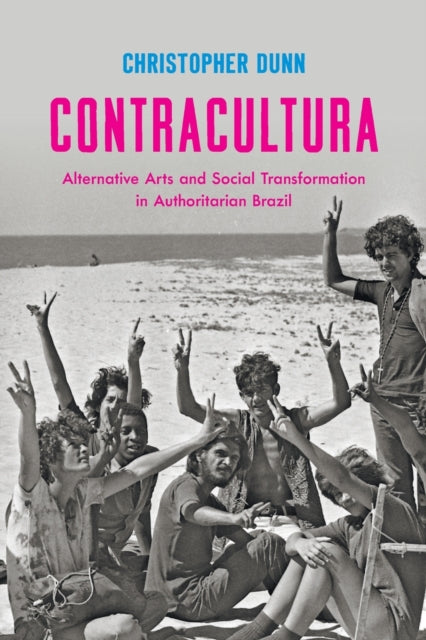 Contracultura  Alternative Arts and Social Transformation in Authoritarian Brazil