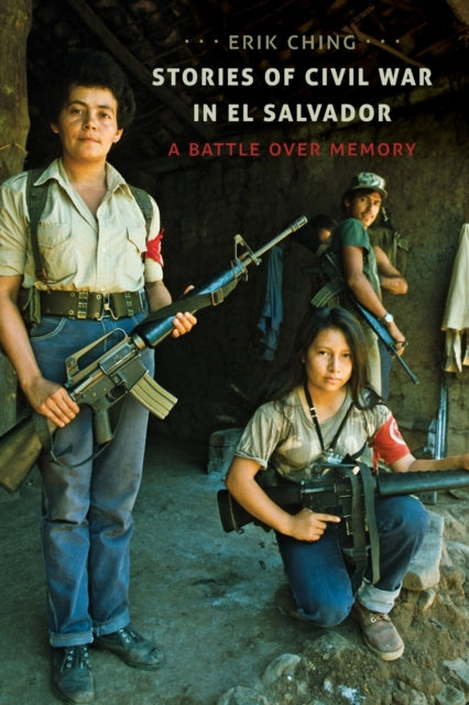 Stories of Civil War in El Salvador  A Battle over Memory