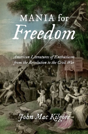 Mania for Freedom  American Literatures of