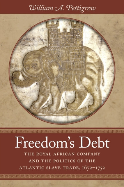 Freedoms Debt  The Royal African Company and the