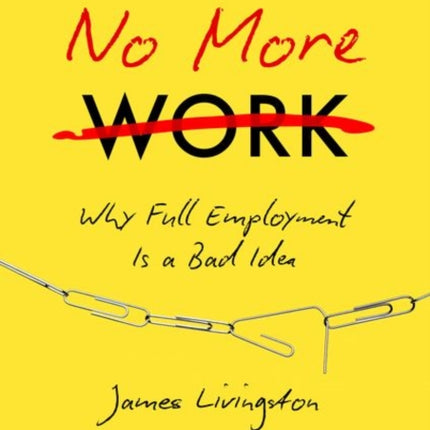 No More Work: Why Full Employment Is a Bad Idea