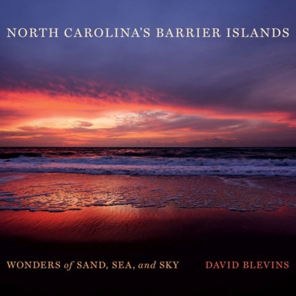 North Carolina's Barrier Islands: Wonders of Sand, Sea, and Sky