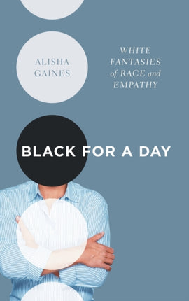Black for a Day  White Fantasies of Race and