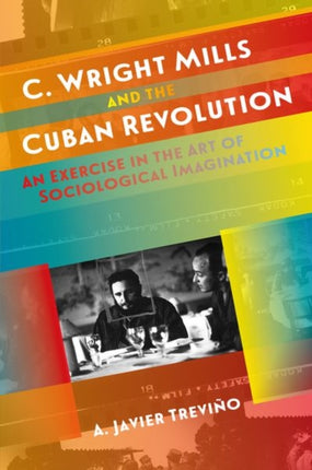 C. Wright Mills and the Cuban Revolution  An Exercise in the Art of Sociological Imagination