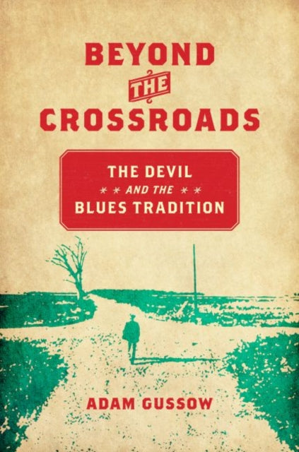 Beyond the Crossroads  The Devil and the Blues Tradition