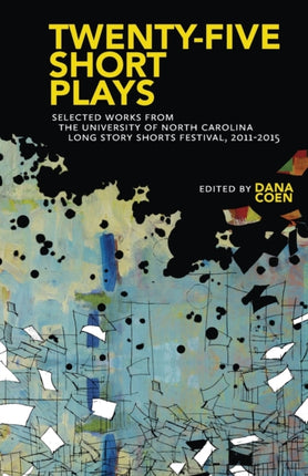 TwentyFive Short Plays  Selected Works from the University of North Carolina Long Story Shorts Festival 20112015