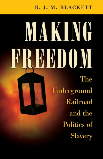 Making Freedom  The Underground Railroad and the