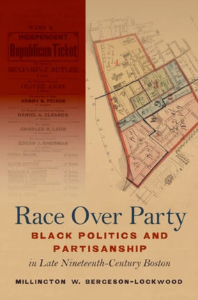 Race Over Party  Black Politics and Partisanship in Late NineteenthCentury Boston