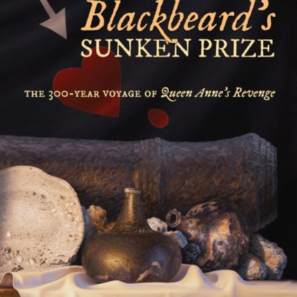 Blackbeard's Sunken Prize: The 300-Year Voyage of Queen Anne's Revenge