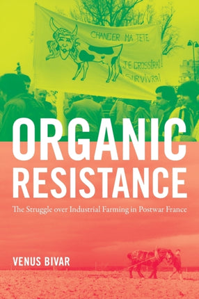 Organic Resistance: The Struggle over Industrial Farming in Postwar France