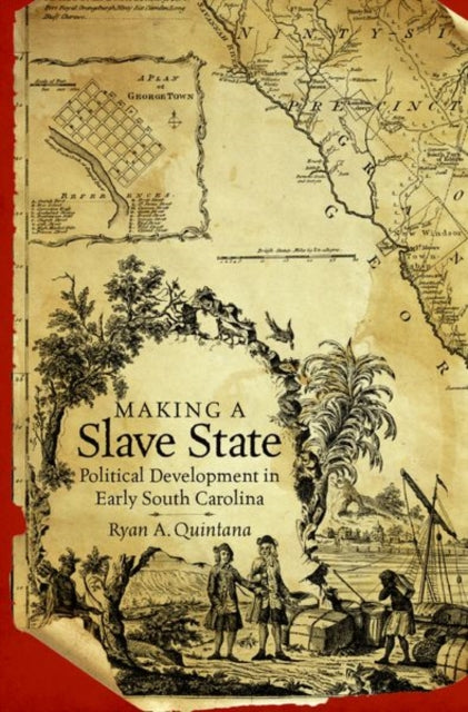 Making a Slave State  Political Development in Early South Carolina