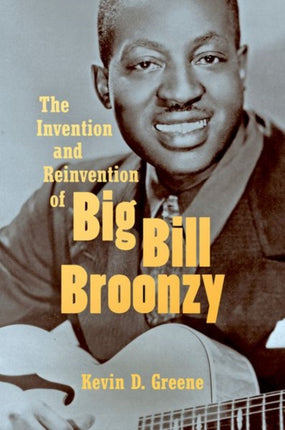 The Invention and Reinvention of Big Bill Broonzy