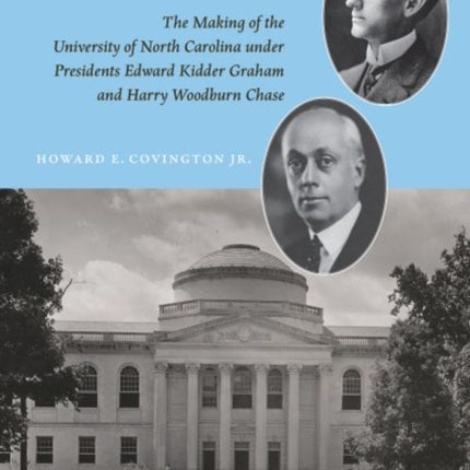 Fire and Stone: The Making of the University of North Carolina under Presidents Edward Kidder Graham and Harry Woodburn Chase