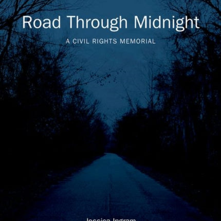Road Through Midnight  A Civil Rights Memorial
