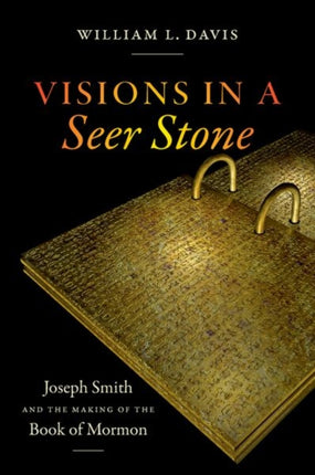 Visions in a Seer Stone  Joseph Smith and the