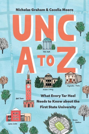 UNC A to Z: What Every Tar Heel Needs to Know about the First State University