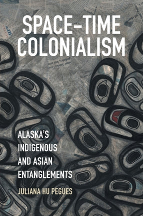 SpaceTime Colonialism  Alaskas Indigenous and