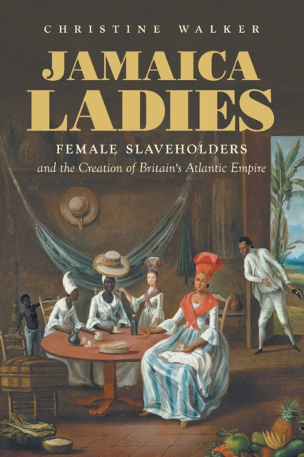 Jamaica Ladies  Female Slaveholders and the
