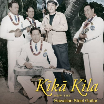 Kika Kila  How the Hawaiian Steel Guitar Changed