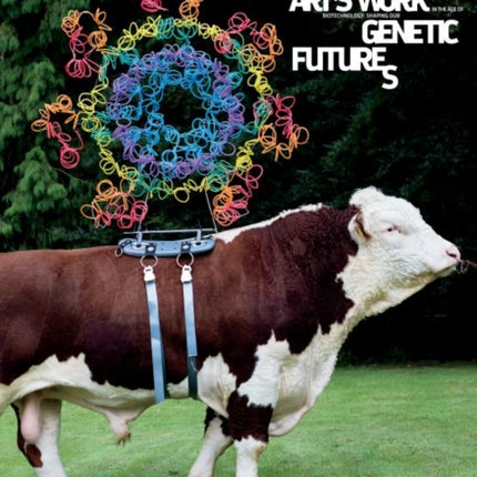 Arts Work in the Age of Biotechnology  Shaping
