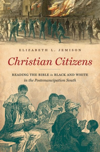 Christian Citizens  Reading the Bible in Black and White in the Postemancipation South