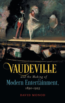 Vaudeville and the Making of Modern Entertainment