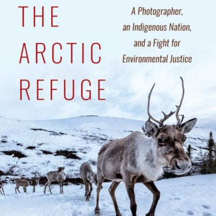 Defending the Arctic Refuge  A Photographer an