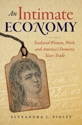 An Intimate Economy  Enslaved Women Work and Americas Domestic Slave Trade
