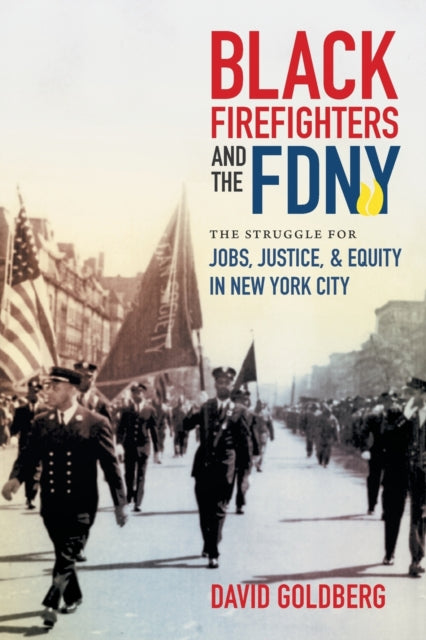 Black Firefighters and the FDNY  The Struggle for Jobs Justice and Equity in New York City