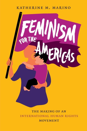 Feminism for the Americas  The Making of an
