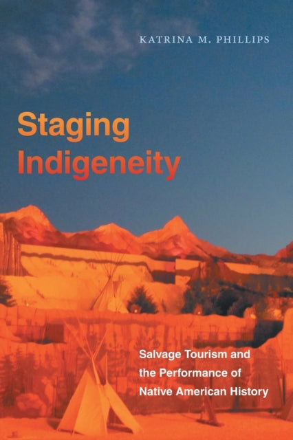 Staging Indigeneity  Salvage Tourism and the